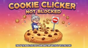 Cookie Clicker Not Blocked: Enjoy the Addictive Idle Game Anytime Without Restrictions